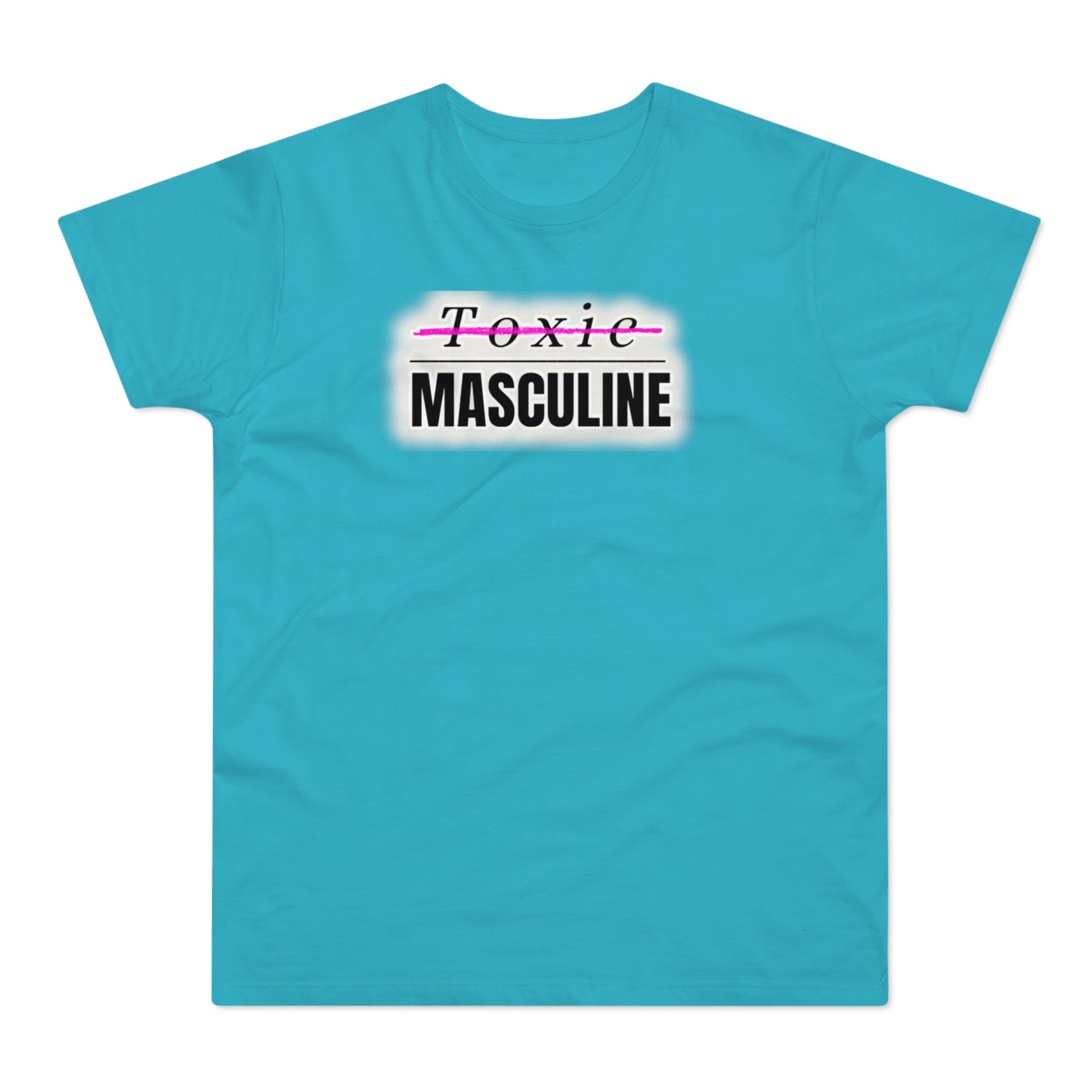 Toxic Masculine Tee – Bold. Unapologetic. You.
