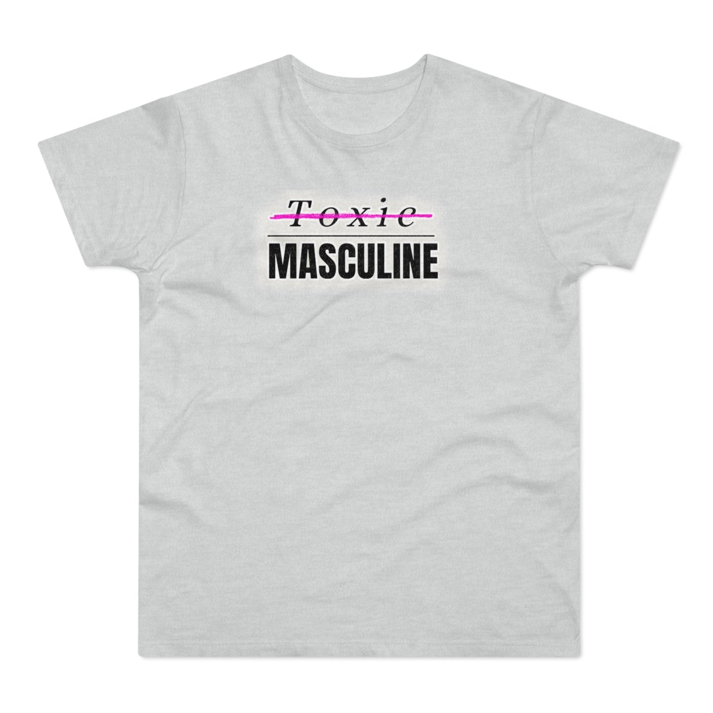 Toxic Masculine Tee – Bold. Unapologetic. You.