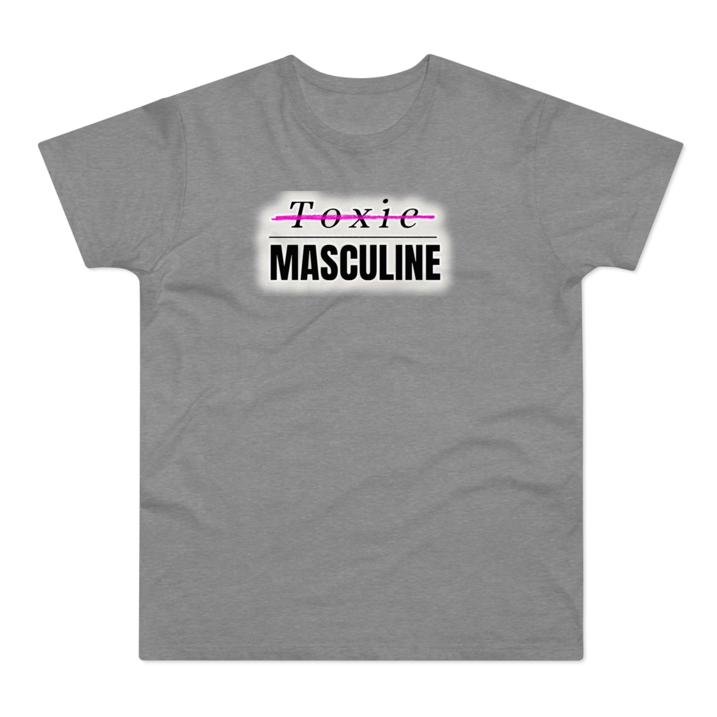 Toxic Masculine Tee – Bold. Unapologetic. You.